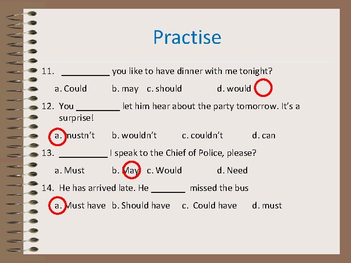 Practise 11. _____ you like to have dinner with me tonight? a. Could b.