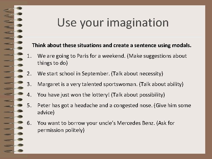 Use your imagination Think about these situations and create a sentence using modals. 1.