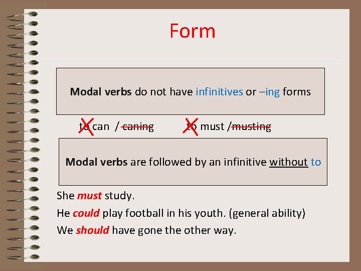 Form Modal verbs do not have infinitives or –ing forms to can / caning