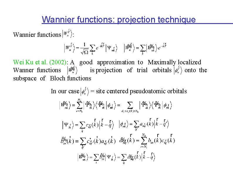 Wannier functions: projection technique Wannier functions : Wei Ku et al. (2002): A good