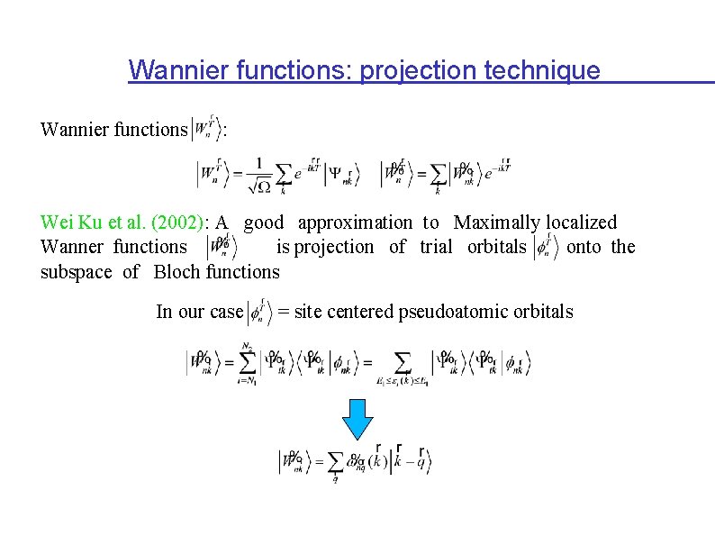 Wannier functions: projection technique Wannier functions : Wei Ku et al. (2002): A good