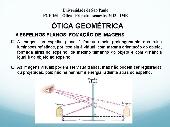 ÓTICA GEOMÉTRICA # ESPELHOS PLANOS: FOMAÇÃO DE IMAGENS q A imagem no espelho plano