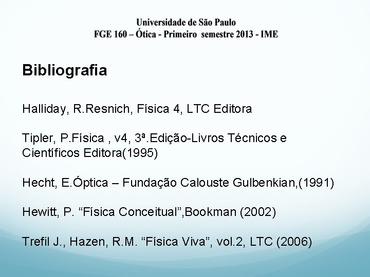 Bibliografia Halliday, R. Resnich, Física 4, LTC Editora Tipler, P. Física , v 4,