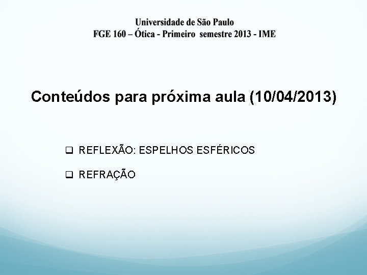 Conteúdos para próxima aula (10/04/2013) q REFLEXÃO: ESPELHOS ESFÉRICOS q REFRAÇÃO 