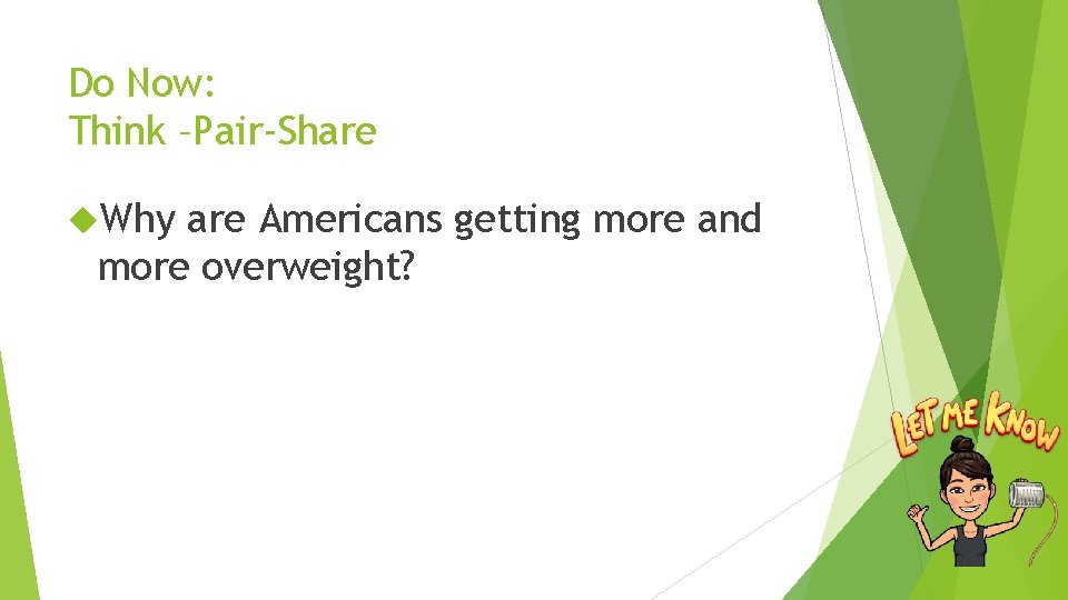 Do Now: Think –Pair-Share Why are Americans getting more and more overweight? 