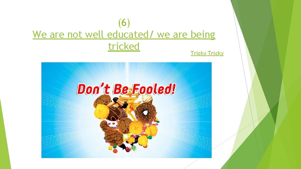 (6) We are not well educated/ we are being tricked Tricky 