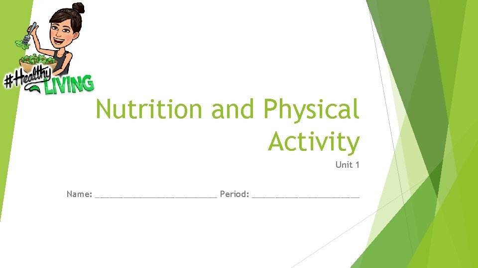 Nutrition and Physical Activity Unit 1 Name: _____________ Period: ____________ 