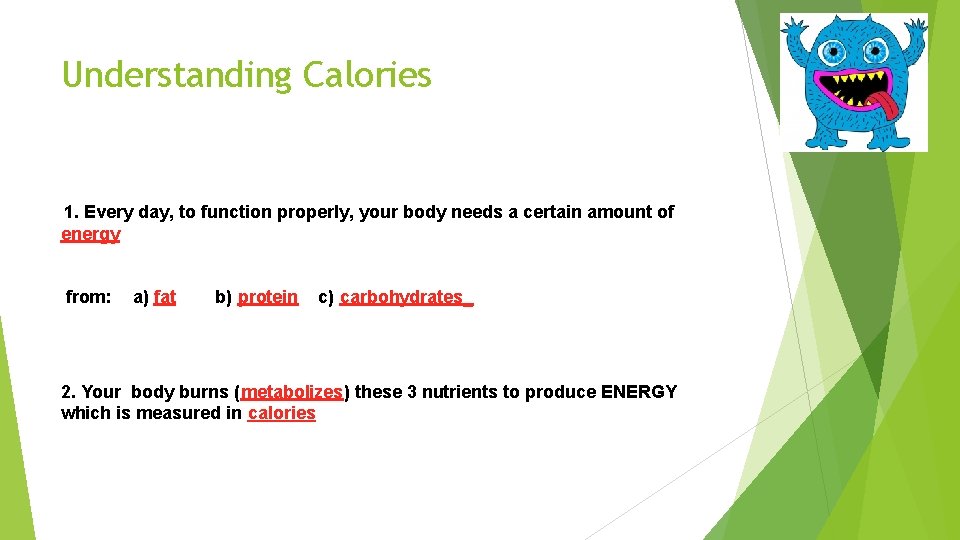 Understanding Calories 1. Every day, to function properly, your body needs a certain amount