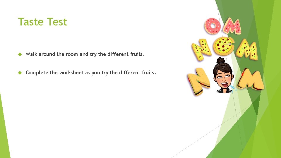 Taste Test Walk around the room and try the different fruits. Complete the worksheet