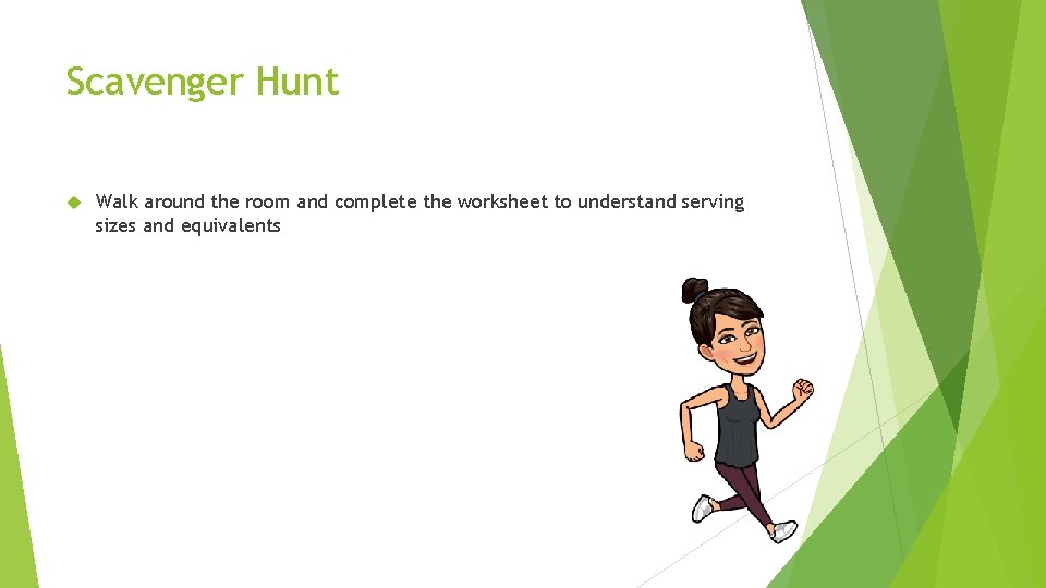 Scavenger Hunt Walk around the room and complete the worksheet to understand serving sizes