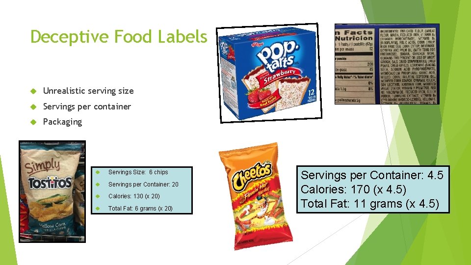 Deceptive Food Labels Unrealistic serving size Servings per container Packaging Servings Size: 6 chips