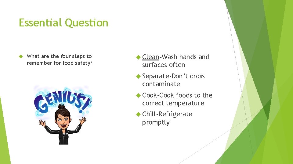 Essential Question What are the four steps to remember food safety? Clean-Wash hands and