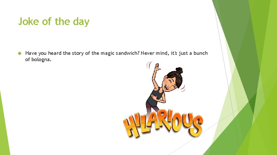 Joke of the day Have you heard the story of the magic sandwich? Never