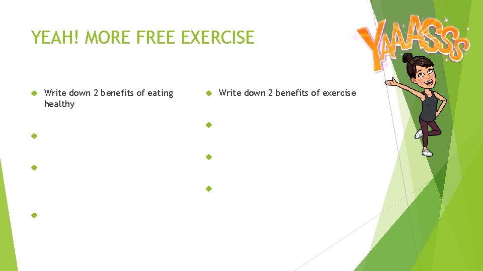 YEAH! MORE FREE EXERCISE Write down 2 benefits of eating healthy Write down 2