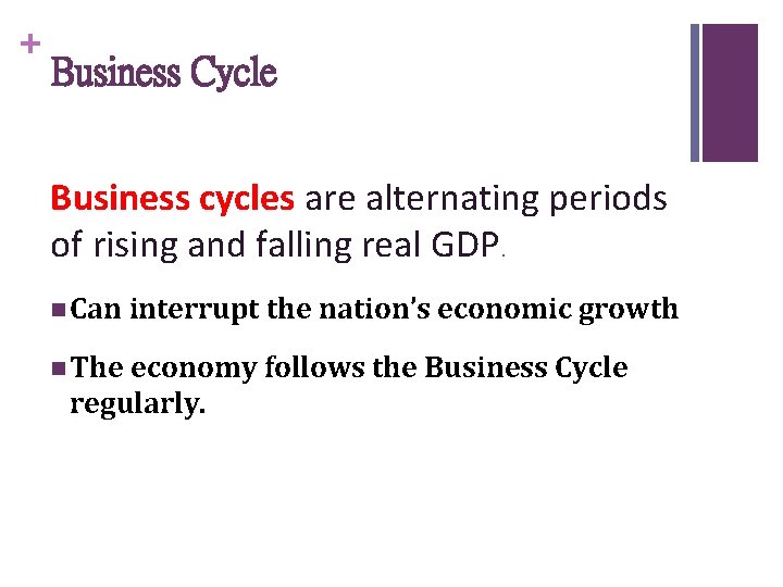 + Business Cycle Business cycles are alternating periods of rising and falling real GDP.