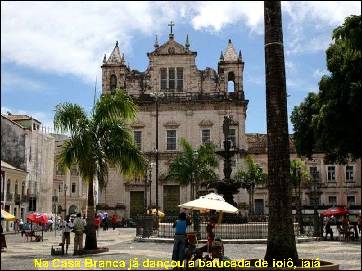 Na Casa Branca já dançou a batucada de ioiô, iaiá 