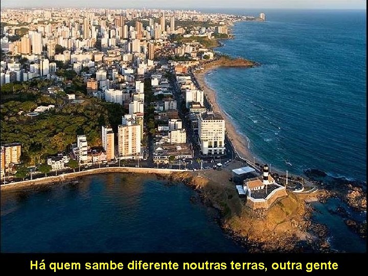 Há quem sambe diferente noutras terras, outra gente 