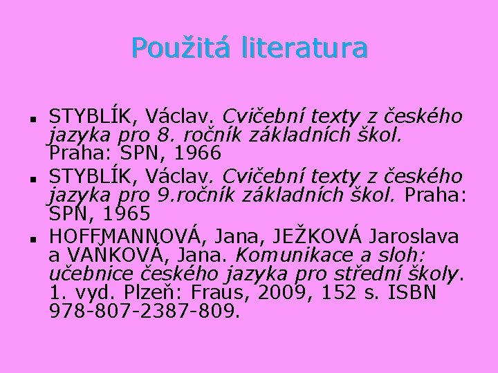 Použitá literatura n n n STYBLÍK, Václav. Cvičební texty z českého jazyka pro 8.