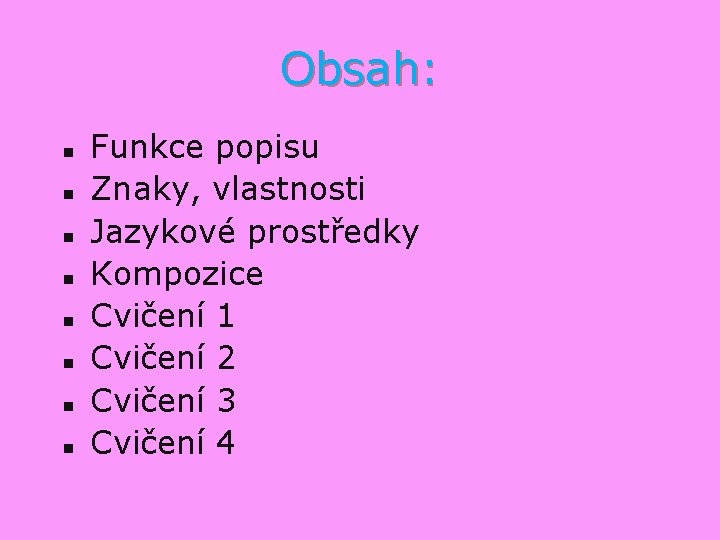 Obsah: n n n n Funkce popisu Znaky, vlastnosti Jazykové prostředky Kompozice Cvičení 1