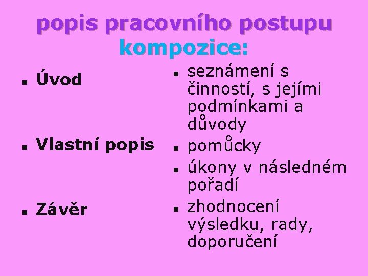 popis pracovního postupu kompozice: n Úvod n Vlastní popis n n Závěr n seznámení