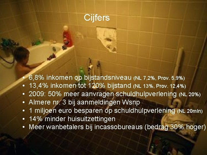 Cijfers • 6, 8% inkomen op bijstandsniveau (NL 7, 2%, Prov. 5, 9%) •