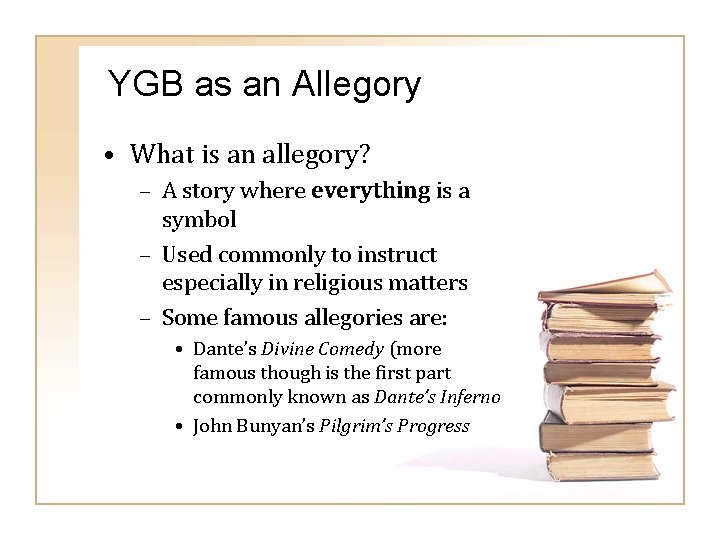 YGB as an Allegory • What is an allegory? – A story where everything