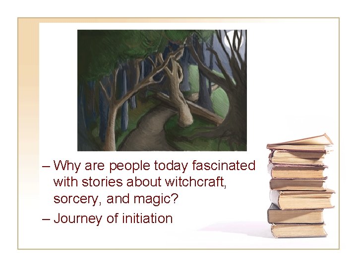 Before Reading – Why are people today fascinated with stories about witchcraft, sorcery, and