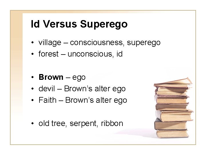 Id Versus Superego • village – consciousness, superego • forest – unconscious, id •