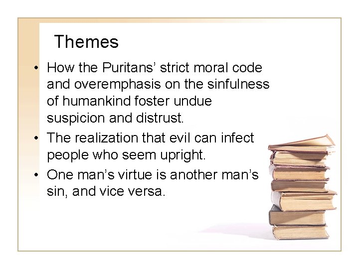 Themes • How the Puritans’ strict moral code and overemphasis on the sinfulness of