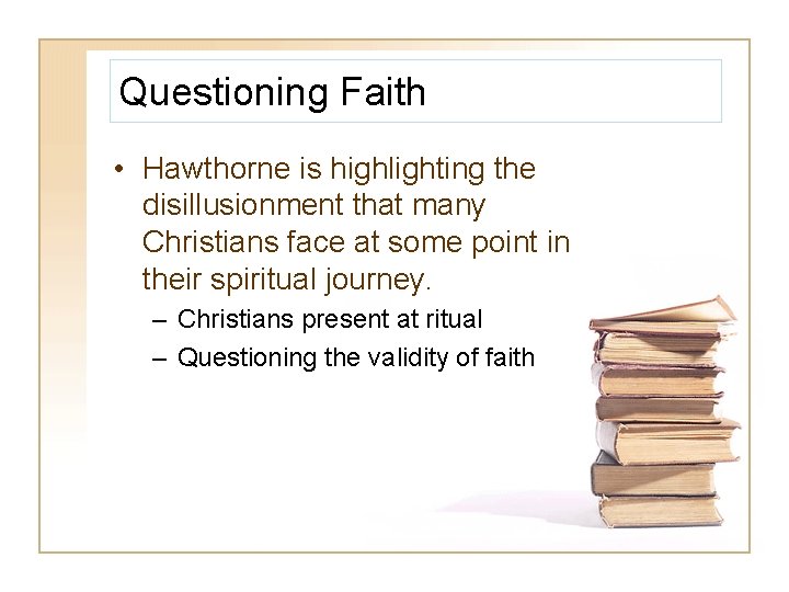 Questioning Faith • Hawthorne is highlighting the disillusionment that many Christians face at some