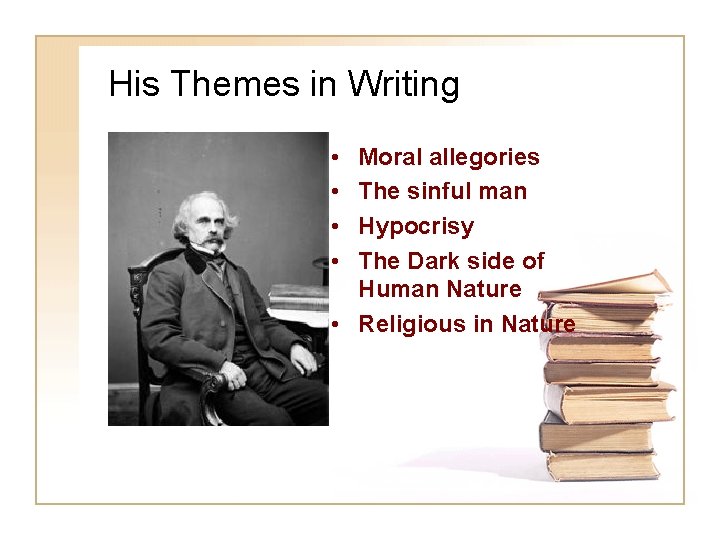 His Themes in Writing • • Moral allegories The sinful man Hypocrisy The Dark