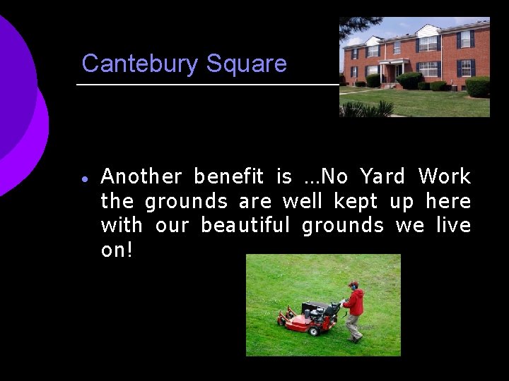 Cantebury Square · Another benefit is …No Yard Work the grounds are well kept