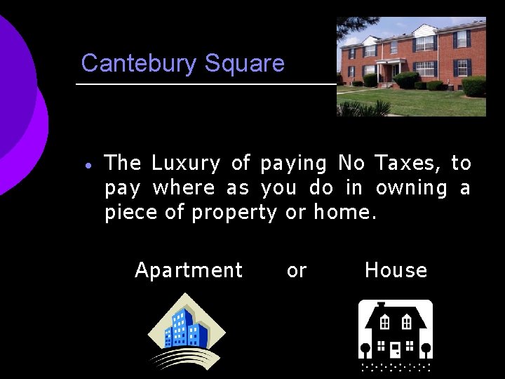 Cantebury Square · The Luxury of paying No Taxes, to pay where as you