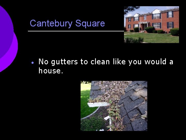 Cantebury Square · No gutters to clean like you would a house. 