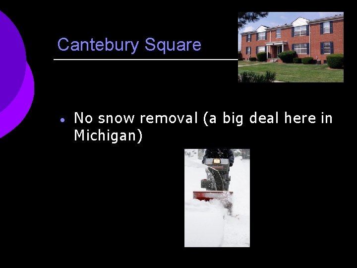 Cantebury Square · No snow removal (a big deal here in Michigan) 