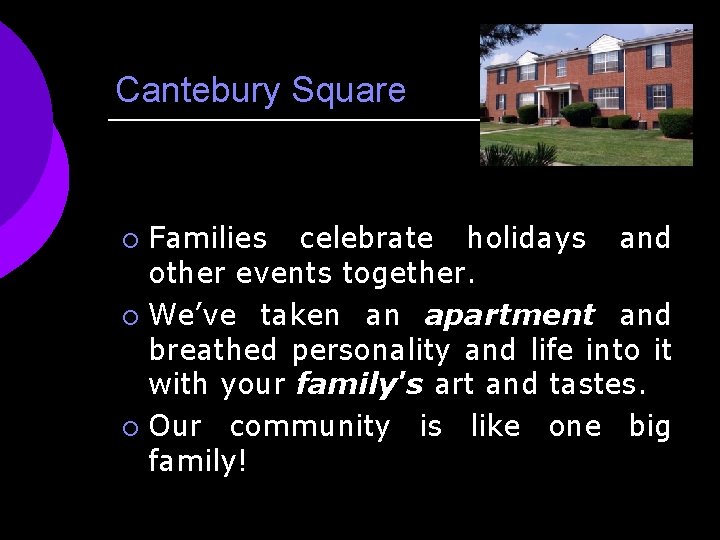 Cantebury Square Families celebrate holidays and other events together. ¡ We’ve taken an apartment