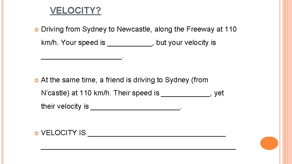VELOCITY? Driving from Sydney to Newcastle, along the Freeway at 110 km/h. Your speed