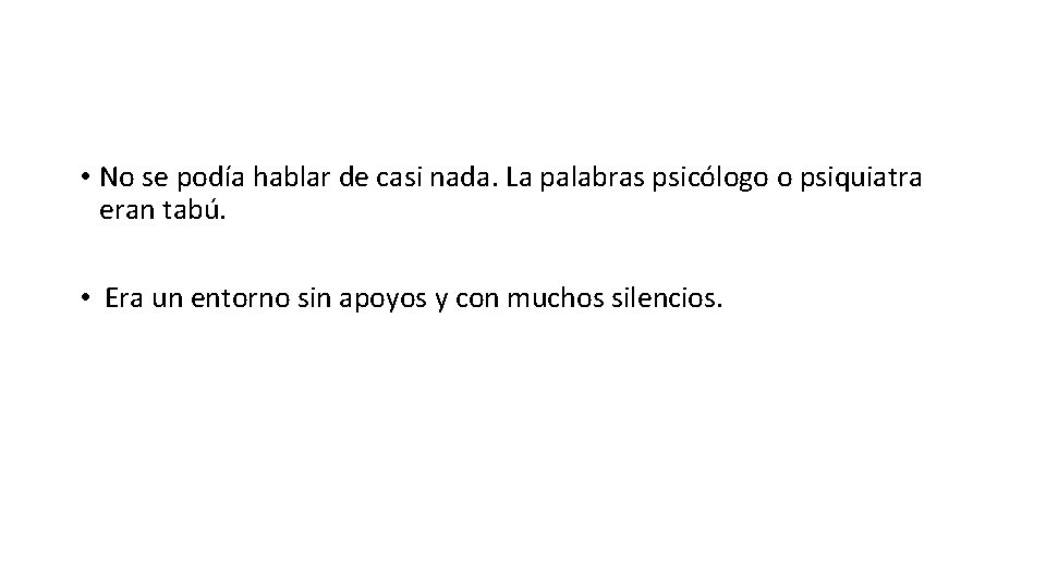  • No se podía hablar de casi nada. La palabras psicólogo o psiquiatra