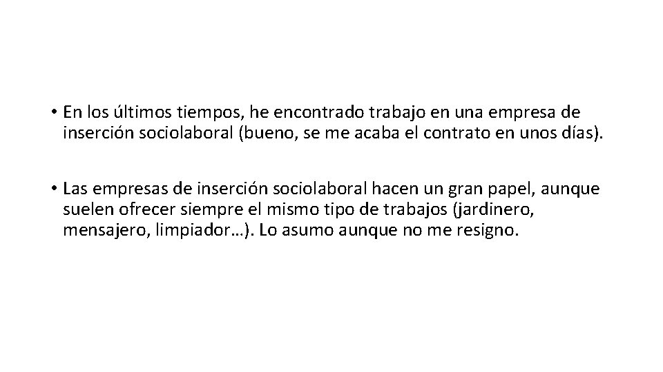  • En los últimos tiempos, he encontrado trabajo en una empresa de inserción