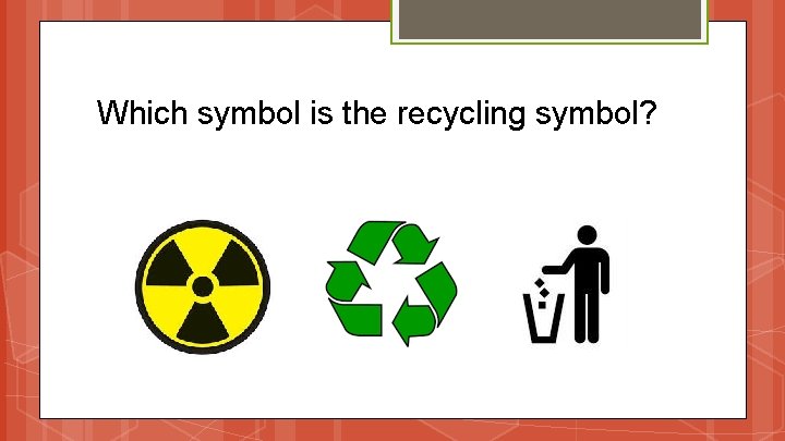 Which symbol is the recycling symbol? 
