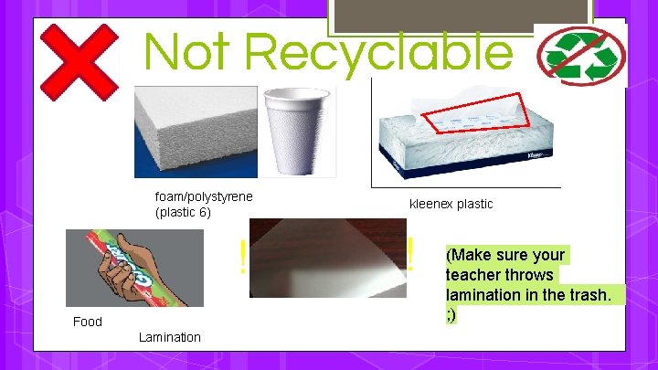 Not Recyclable foam/polystyrene (plastic 6) ! Food Lamination kleenex plastic ! (Make sure your