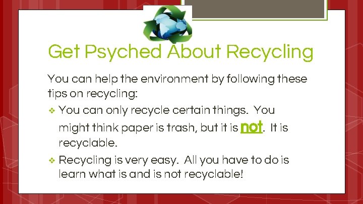 Get Psyched About Recycling You can help the environment by following these tips on