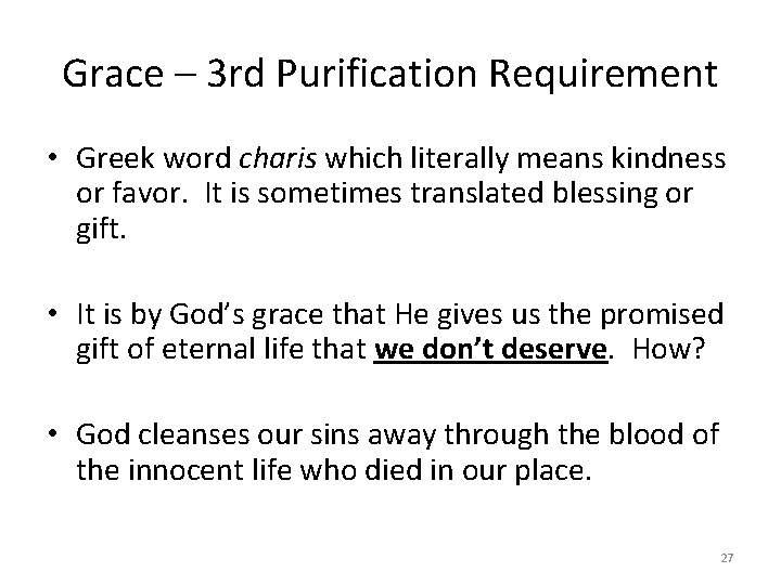 Grace – 3 rd Purification Requirement • Greek word charis which literally means kindness