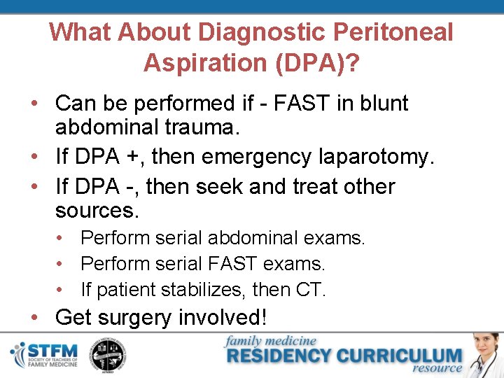 What About Diagnostic Peritoneal Aspiration (DPA)? • Can be performed if - FAST in