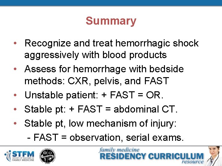 Summary • Recognize and treat hemorrhagic shock aggressively with blood products • Assess for
