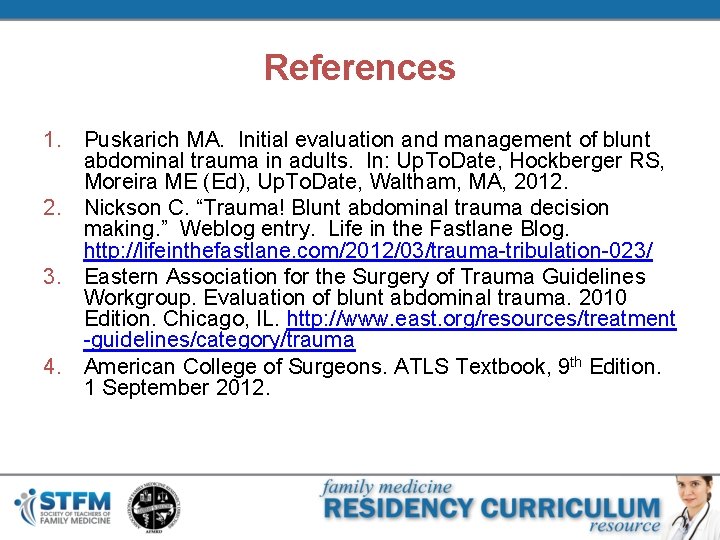 References 1. Puskarich MA. Initial evaluation and management of blunt abdominal trauma in adults.