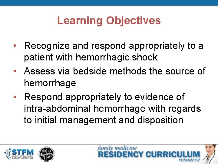 Learning Objectives • Recognize and respond appropriately to a patient with hemorrhagic shock •