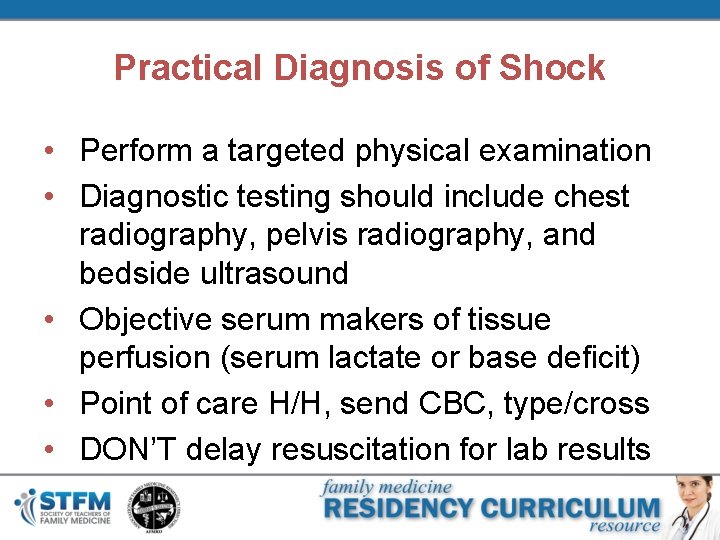 Practical Diagnosis of Shock • Perform a targeted physical examination • Diagnostic testing should