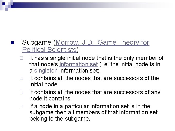 n Subgame (Morrow, J. D. : Game Theory for Political Scientists) ¨ ¨ It