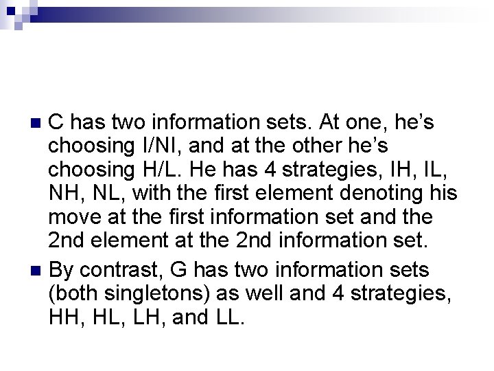 C has two information sets. At one, he’s choosing I/NI, and at the other C has two information sets. At one, he’s choosing I/NI, and at the other